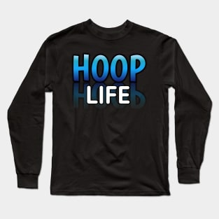 Hoop Life - Basketball Lovers - Sports Saying Motivational Quote Long Sleeve T-Shirt